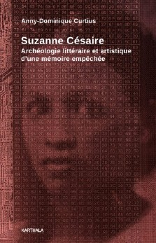 Anny-Dominique Curtius : Suzanne Césaire, archéologie littéraire et artistique d'une mémoire empêchée