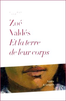 Zoé Valdés : Et la terre de leur corps