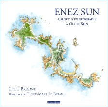 Louis Brigand : Enez Sun Carnet d'un géographe à l'île de Sein