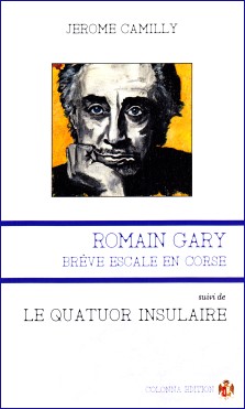 Jérôme Camilly : Romain Gary - brève escale en Corse (suivi de) Le quatuor insulaire