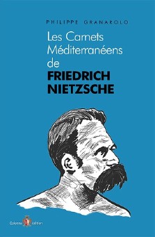 Philippe Granarolo : Les carnets méditerranéens de Friedrich Nietzsche