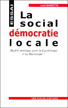 José Mariette : La social-démocratie locale, modèle pour la Guadeloupe et la Martinique ?
