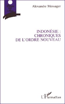 Alexandre Messager : Indonésie, chronique d'un ordre nouveau