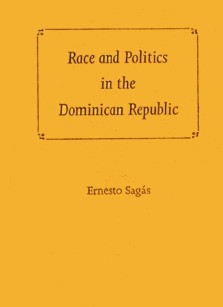Ernesto Sagas : Race and politics in the Dominican republic