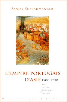 Sanjay Subrahmanyam : L'empire portugais d'Asie 1500-1700