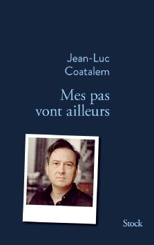 Jean-Luc Coatalem : Mes pas vont ailleurs