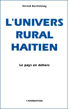 Gérard Barthélémy : L'univers rural haïtien, le pays en dehors