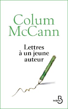 Colum McCann : Lettres à un jeune auteur