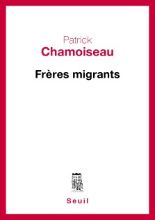 Patrick Chamoiseau : Frères migrants
