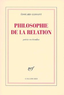 Edouard Glissant : Philosophie de la relation, poésie en étendue