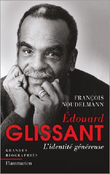 François Noudelmann : Edouard Glissant, l'identité généreuse