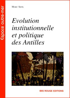 Marc Sefil : Evolution institutionnelle et politique des Antilles, le cas de la Martinique