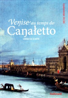 Annalisa Scarpa : Venise au temps de Canaletto